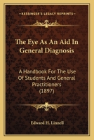 The Eye as an Aid in General Diagnosis: A Hand-Book for the Use of Students and General Practitioners (Classic Reprint) 1378652266 Book Cover