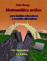 Matem?tica Activa para Familias Educadoras y Escuelas Alternativas : Pre-Matem?tica 4 a 6 A?os 1546397345 Book Cover