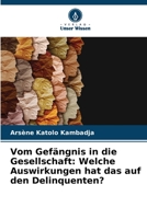 Vom Gefängnis in die Gesellschaft: Welche Auswirkungen hat das auf den Delinquenten? 6205976978 Book Cover