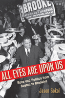 All Eyes are Upon Us: Race and Politics from Boston to Brooklyn 046502226X Book Cover