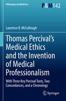 Thomas Percival's Medical Ethics and the Invention of Medical Professionalism: With Three Key Percival Texts, Two Concordances, and a Chronology 3030860388 Book Cover