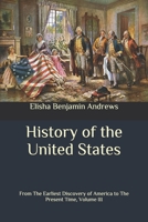 History of the United States: From The Earliest Discovery of America to The Present Time, Volume III 1519436408 Book Cover