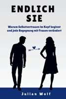 Endlich Sie: Warum Selbstvertrauen im Kopf beginnt und jede Begegnung mit Frauen verändert (German Edition) B0H1RYLYXK Book Cover