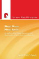 Ritual Water, Ritual Spirit: An Analysis of the Timing, Mechanism and Manifestation of Spirit-Reception in Luke-Acts (Paternoster Biblical Monographs) 1780781792 Book Cover