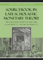 Sourcebook in Late-Scholastic Monetary Theory: The Contributions of Martin de Azpilcueta, Luis de Molina, and Juan de Mariana (Studies in Ethics and Economics) 0739117505 Book Cover