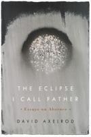 The Eclipse I Call Father: Essays on Absence 0870719696 Book Cover