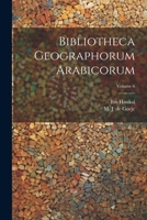 Bibliotheca geographorum Arabicorum; Volume 6 1021478407 Book Cover