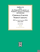 Abstracts from the Edenton Gazette and North Carolina General Advertiser, Chowan County, North Carolina, 1813 and extant issues from 1814, 1816-1819. (Volume #3) 1639141790 Book Cover
