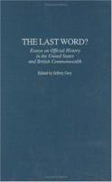 The Last Word?: Essays on Official History in the United States and British Commonwealth 0313310831 Book Cover