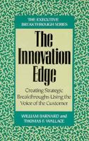 The Innovation Edge: Creating Strategic Breakthroughs Using the Voice of the Customer 0939246414 Book Cover