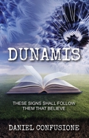 Dunamis: These Signs Shall Follow Them That Believe 1976517168 Book Cover