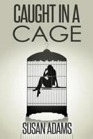 Caught in a Cage 1537750976 Book Cover
