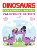 dinosaurs coloring book for kids valentine's edition: An amazing valentine themed dino coloring book B08SRFDF4D Book Cover