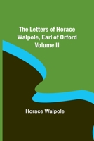 The Letters of Horace Walpole, Earl of Orford Volume II 9356783551 Book Cover