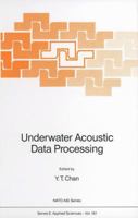 Underwater Acoustic Data Processing: Study Institute Proceedings (NATO Science Series: E) 0792301277 Book Cover