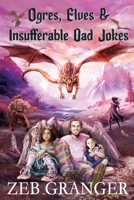 Ogres, Elves & Insufferable Dad Jokes 1763822206 Book Cover