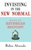 Investing in the New Normal: Beyond the Keynesian Endpoint 9076660131 Book Cover