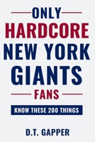 Only HARDCORE New York Giants Fans Know These 200 Things B0GZLRD76D Book Cover