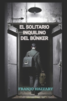El solitario inquilino del búnker B0CGG5XDK7 Book Cover