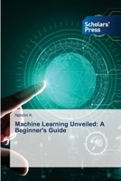 Machine Learning Unveiled: A Beginner's Guide 3639708245 Book Cover