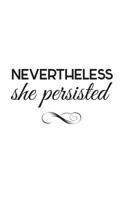 Nevertheless She Persisted: Nevertheless She Persisted Notebook - Beautiful Feminism Empowering Doodle Diary Book And Inspiring Quote Gift For Proud Feminist Who Supports Women Rights And Freedoms - S 1075192633 Book Cover