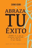 Abraza tu éxito: TRIUNFA, en lo que te propongas aprendiendo de los que ya lo han logrado. 8494957724 Book Cover