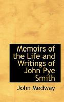 Memoirs of the Life and Writings of John Pye Smith 1018979158 Book Cover