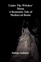 Under the Witches' Moon: A Romantic Tale of Mediaeval Rome 9362511347 Book Cover