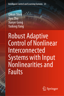 Robust Adaptive Control of Nonlinear Interconnected Systems with Input Nonlinearities and Faults (Intelligent Control and Learning Systems, 23) 9819521807 Book Cover
