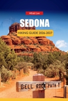 SEDONA HIKING GUIDE 2026-2027: Red Rock Trails, Hidden Canyon Walks, Free Shuttle Routes and Realistic Day Itineraries for Independent Hikers in Arizona (Trailblazer’s Ultimate Hiking Guides) B0H5TRHF42 Book Cover