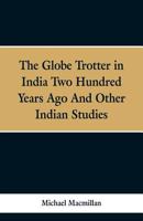 The Globe Trotter in India Two Hundred Years Ago: And Other Indian Studies 9353297877 Book Cover