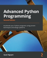 Advanced Python Programming: Accelerate your Python programs using proven techniques and design patterns, 2nd Edition 1801814015 Book Cover