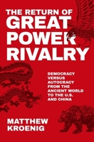 The Return of Great Power Rivalry: Democracy versus Autocracy from the Ancient World to the U.S. and China 0197621236 Book Cover
