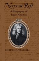 Never at Rest: A Biography of Isaac Newton (Cambridge Paperback Library) 0521274354 Book Cover