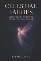 Celestial Fairies: Light Beings from the Forgotten Dimensions B0F9T2X6MM Book Cover