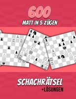 600 Matt in 5, Schachrätsel: Einzigartige Matt-in-fünf-Zügen Schachrätsel mit Lösungen B0CH2P65Y9 Book Cover