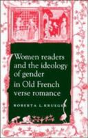 Women Readers and the Ideology of Gender in Old French Verse Romance (Cambridge Studies in French) 052161936X Book Cover