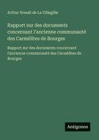 Rapport sur des documents concernant l'ancienne communauté des Carmélites de Bourges: Rapport sur des documents concernant l'ancienne communauté des Carmélites de Bourges (French Edition) 3563732582 Book Cover