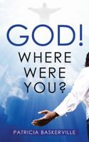 God! Where Were You? 1546205012 Book Cover