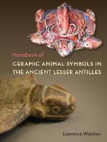 Handbook of Ceramic Animal Symbols in the Ancient Lesser Antilles 1683400011 Book Cover