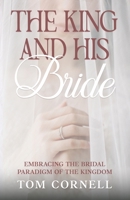 The King and His Bride: Embracing the Bridal Paradigm of the Kingdom B0FPVSZVFD Book Cover