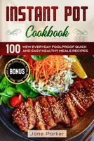 Instant Pot Cookbook: 100 New Everyday Foolproof Quick and Easy Healthy Meals Recipes (Instant Pot Cookbook Series) B08762NDWD Book Cover