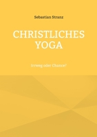 Christliches Yoga: Irrweg oder Chance? 3746026369 Book Cover