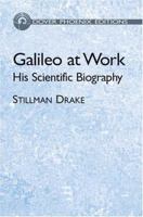 Galileo at Work: His Scientific Biography 0486495426 Book Cover