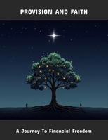 Provision And Faith: A Journey To Financial Freedom B0FQC1R95W Book Cover