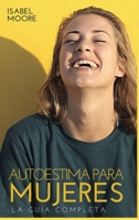 Autoestima para mujeres: La gua completa 1802348514 Book Cover