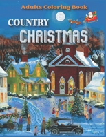Country Christmas Adults Coloring Book: Christmas Country Scenes For Adult Coloring Book. B0BHC8H76F Book Cover