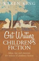 Get Writing Children's Fiction: Ideas, Tips and Exercises for Writers of Children's Fiction 1845285069 Book Cover
