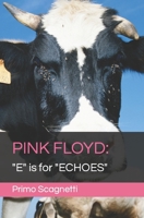 PINK FLOYD: "E" is for "ECHOES" B0C9SK19YR Book Cover