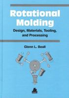 Rotational Molding : Design, Materials & Processing 1569902607 Book Cover